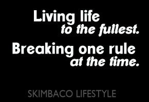 Living life to the fullest. Breaking on rule at the time. Skimbacolifestyle.com