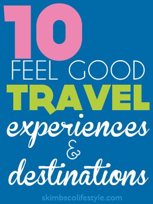 10 Feel Good Travel Destinations as seen on http://www.skimbacolifestyle.com/2012/09/10-feel-good-destinations.html