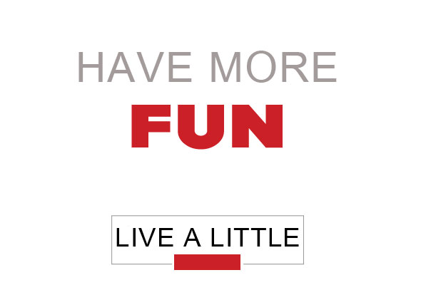Live a little: have more FUN via http://www.skimbacolifestyle.com/2012/09/live-a-little-have-fun.html