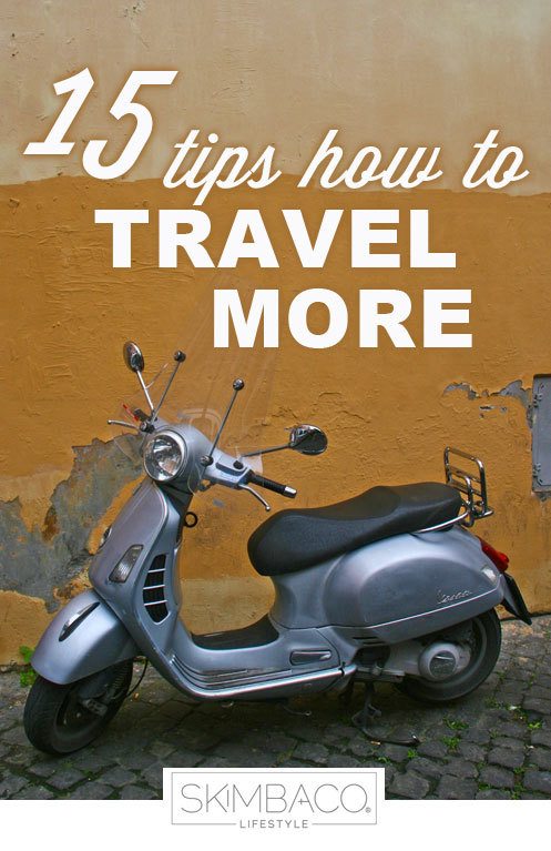 15 tips how to travel more as seen on http://www.skimbacolifestyle.com/2013/02/how-to-travel-more.html